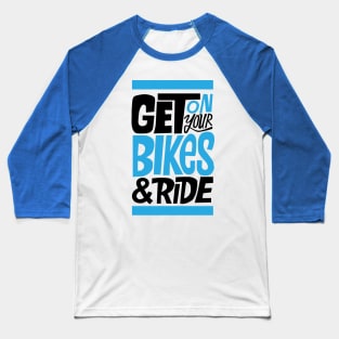 get on your bike n ride Baseball T-Shirt